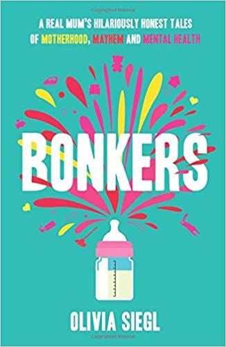 Bonkers: A Real Mums Hilariously Honest tales of Motherhood, Mayhem and Mental Health