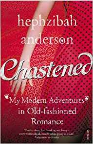 Chastened: My Modern Adventure in Old-Fashioned Romance