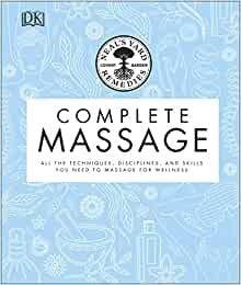 Complete Massage: All the Techniques, Disciplines, and Skills You Need to Massage for Wellness