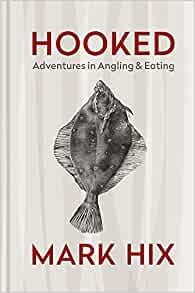 Hooked - Adventures in Angling & Eating