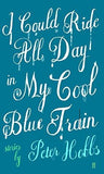 I Could Ride All Day In My Cool Blue Train