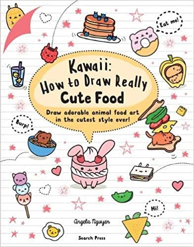 Kawaii: How to Draw Really Cute Food: Draw adorable animal food art in the cutest style ever!