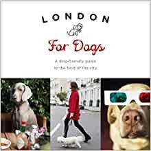 London For Dogs: A dog- friendly guide to the best