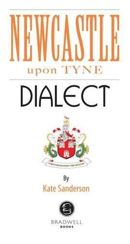 Newcastle Dialect: A Selection of Words and Anecdotes from Newcastle