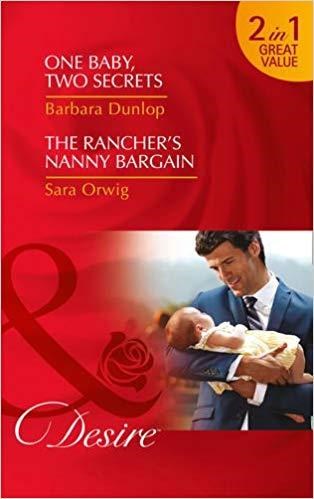 One Baby, Two Secrets: One Baby, Two Secrets (Billionaires and Babies, Book 78) / The Rancher's Nanny Bargain (Callahan's Clan, Book 2) (Desire)