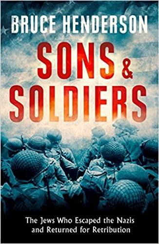 Sons and Soldiers: The Jews Who Escaped the Nazis and Returned for Retribution