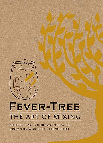 Fever Tree - The Art of Mixing: Simple long drinks & cocktails from the world's leading bars: Recipes from the World's Leading Bars