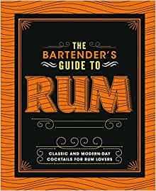 The Bartender's Guide to Rum: Classic and Modern-Day Cocktails for Rum Lovers