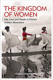 The Kingdom of Women: Life, Love and Death in China's Hidden Mountains