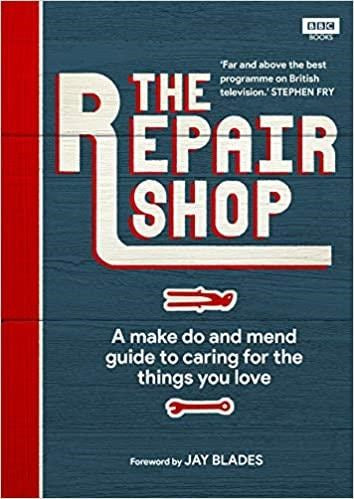The Repair Shop: A Make Do and Mend Handbook