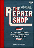 The Repair Shop: A Make Do and Mend Handbook