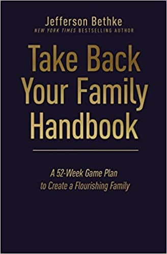 Take Back Your Family Handbook: A 52-Week Game Plan to Create a Flourishing Family