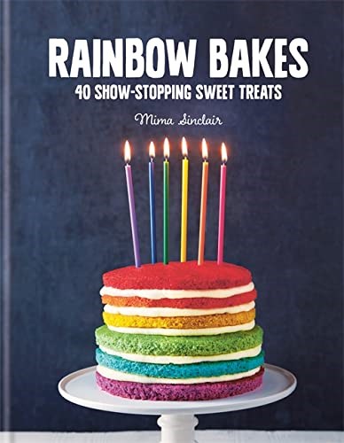 Rainbow Bakes: 40 show-stopping sweet treats