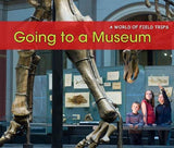 Going to a Museum (A World of Field Trips)