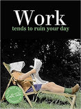 Work: tends to ruin your day (Wit & Wisdom of Cath Tate)