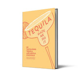 Tequila Made Me Do It: 60 tantalising tequila and mezcal cocktails