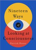 Nineteen Ways of Looking at Consciousness: Our leading theories of how your brain really works [hardcover]