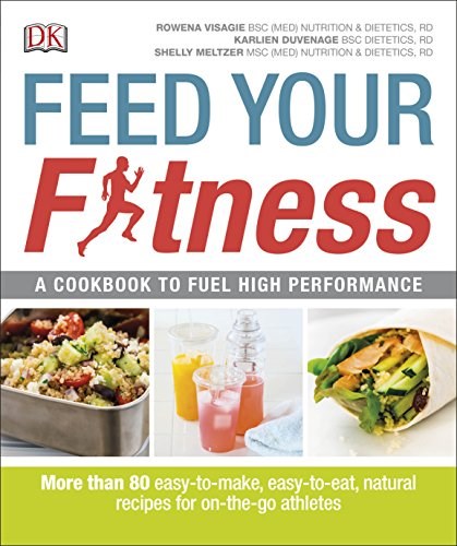 Feed Your Fitness: A Cookbook to Fuel High Performance (Dk Yoga & Fitness)