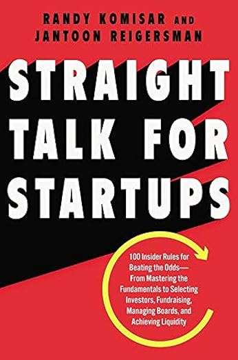 Straight Talk for Startups: 100 Insider Rules for Beating the Odds--From Mastering the Fundamentals to Selecting Investors, Fundraising, Managing Boards, and Achieving Liquidity [hardcover]