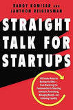 Straight Talk for Startups: 100 Insider Rules for Beating the Odds--From Mastering the Fundamentals to Selecting Investors, Fundraising, Managing Boards, and Achieving Liquidity [hardcover]