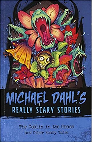 The Goblin in the Grass: And Other Scary Tales (Michael Dahl's Really Scary Stories)