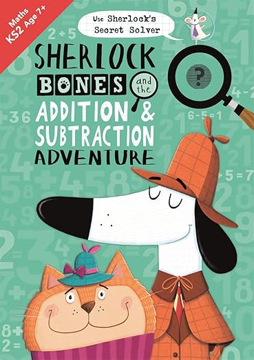 Sherlock Bones and the Addition and Subtraction Adventure: A KS2 home learning resource (The Sherlock Bones Practice Workbook)