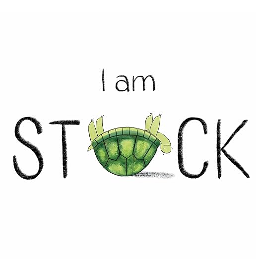 I Am Stuck: A Heartwarming Story about Overcoming Frustration