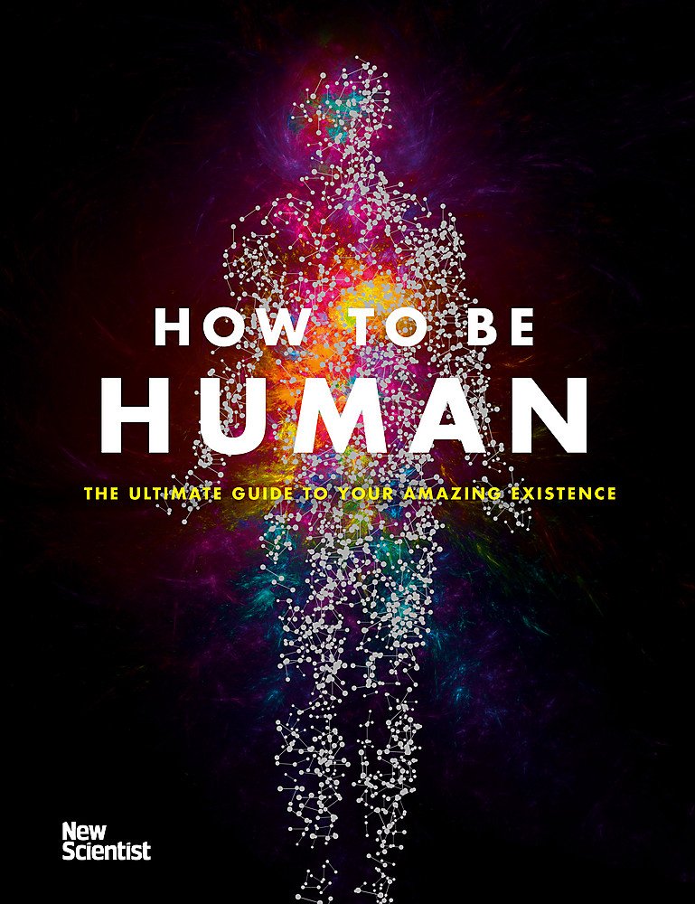 How to be Human (The ultimate guide to your amazing existence)