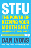 STFU: The Power of Keeping Your Mouth Shut in an Endlessly Noisy World