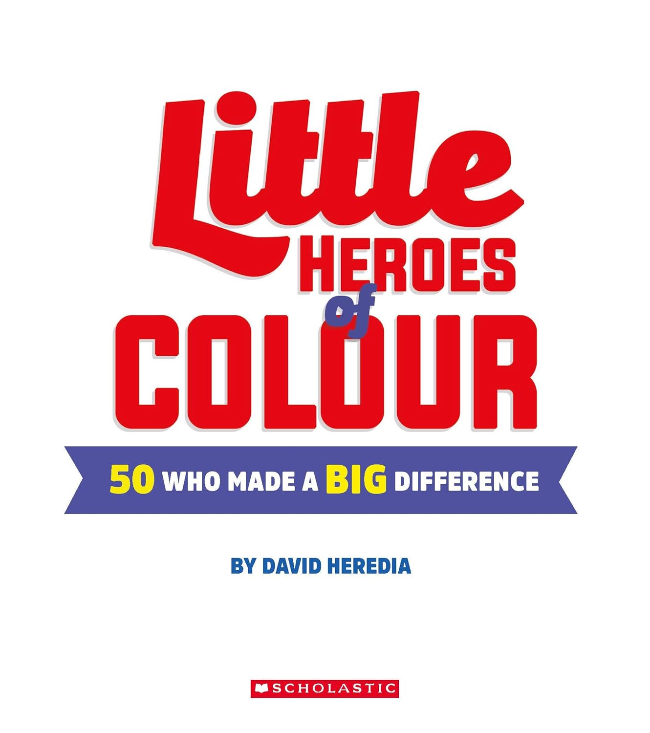 Little Heroes of Colour: 50 Who Made a BIG Difference