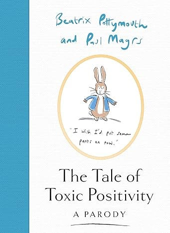 The Tale of Toxic Positivity: A hilarious Beatrix Potter parody, the perfect Christmas gift for fans of Peter Rabbit, swearing and anti-self-help books