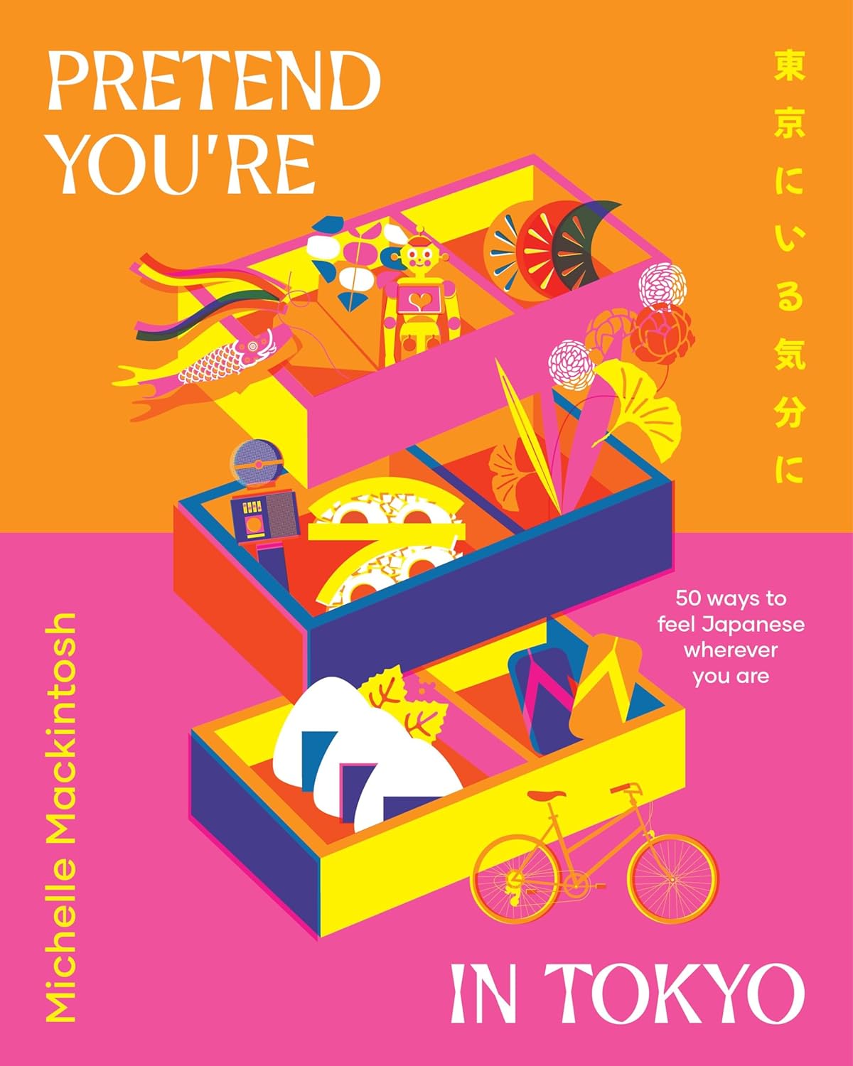 Pretend You're in Tokyo: 50 ways to feel Japanese wherever you are [hardcover]