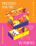 Pretend You're in Tokyo: 50 ways to feel Japanese wherever you are [hardcover]