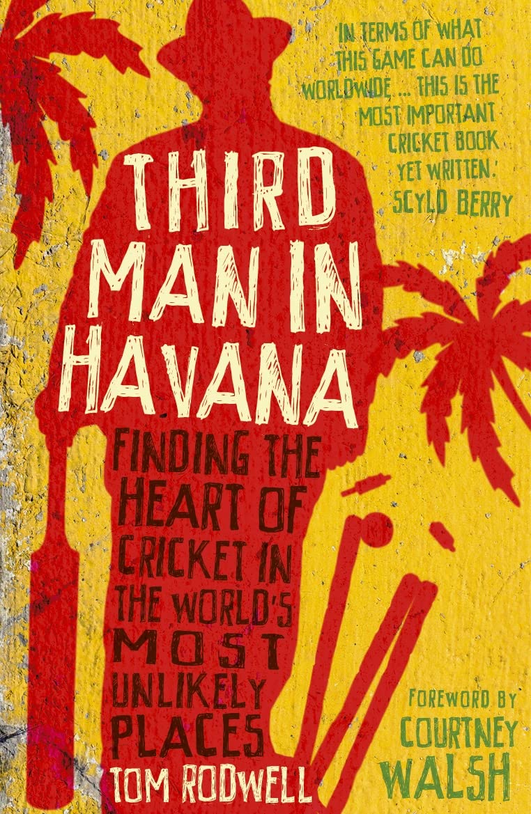 Third Man in Havana: Finding the Heart of Cricket in the World's Most Unlikely Places Paperback