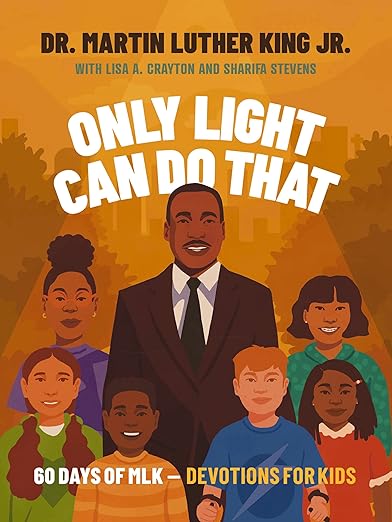 Only Light Can Do That: 60 Days of MLK – Devotions for Kids [hardcover]