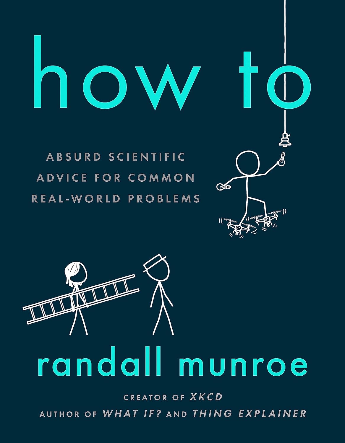 How To: Absurd Scientific Advice for Common Real-World Problems from Randall Munroe of xkcd [Hardcover] Munroe and Randall