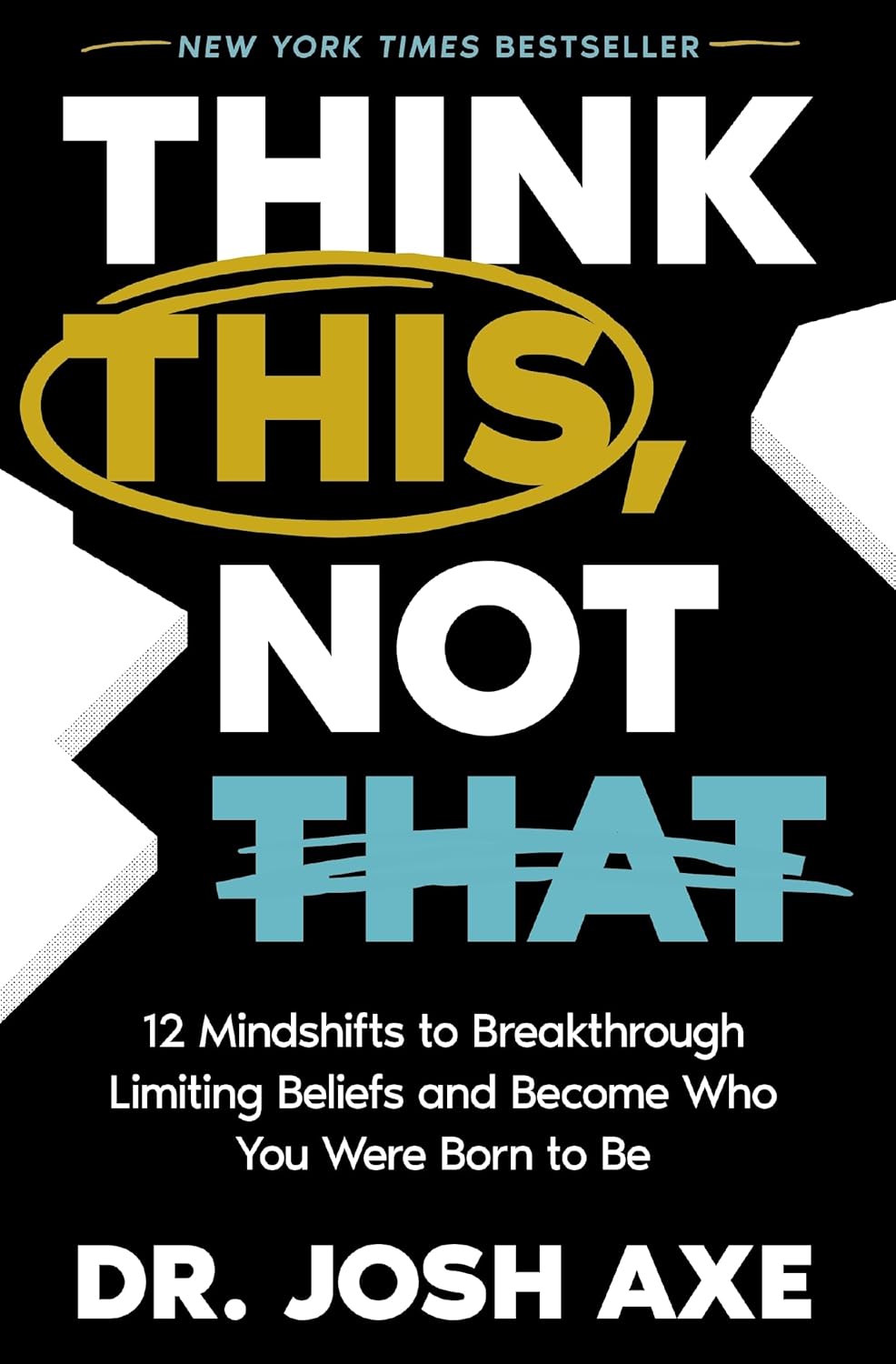 Think This, Not That: 12 Mindshifts to Breakthrough Limiting Beliefs and Become Who You Were Born to Be [hardcover]