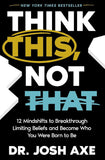 Think This, Not That: 12 Mindshifts to Breakthrough Limiting Beliefs and Become Who You Were Born to Be [hardcover]
