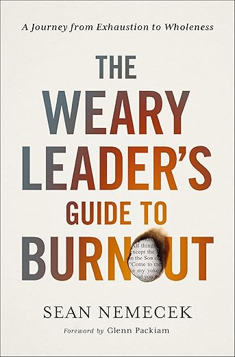 The Weary Leader’s Guide to Burnout: A Journey from Exhaustion to Wholeness