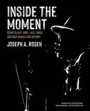 Inside the Moment: Iconic Blues, Soul, Jazz, Rock, and R&B Images and Stories