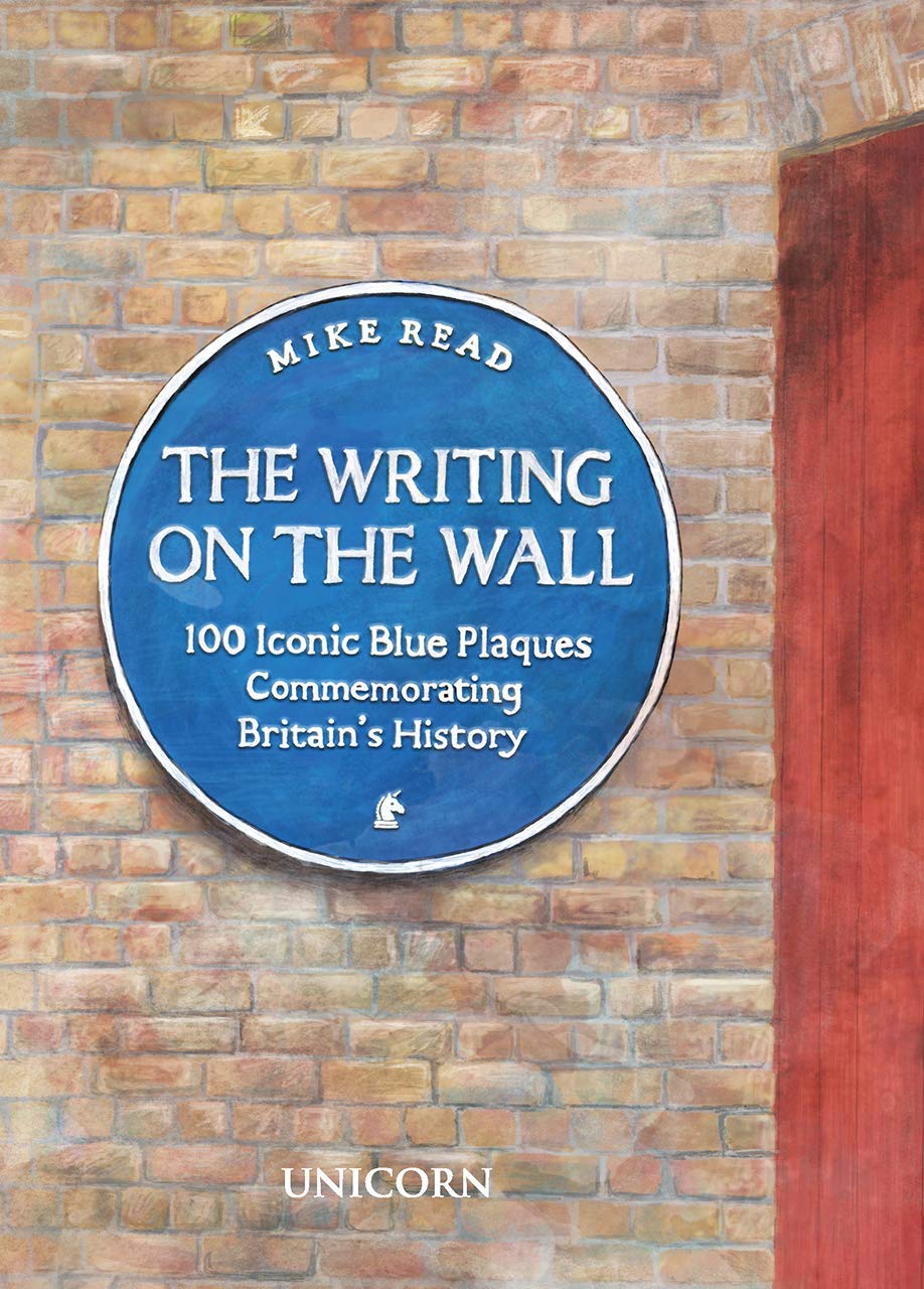 The Writing on the Wall: 100 Iconic Blue Plaques Commemorating Britain?s History