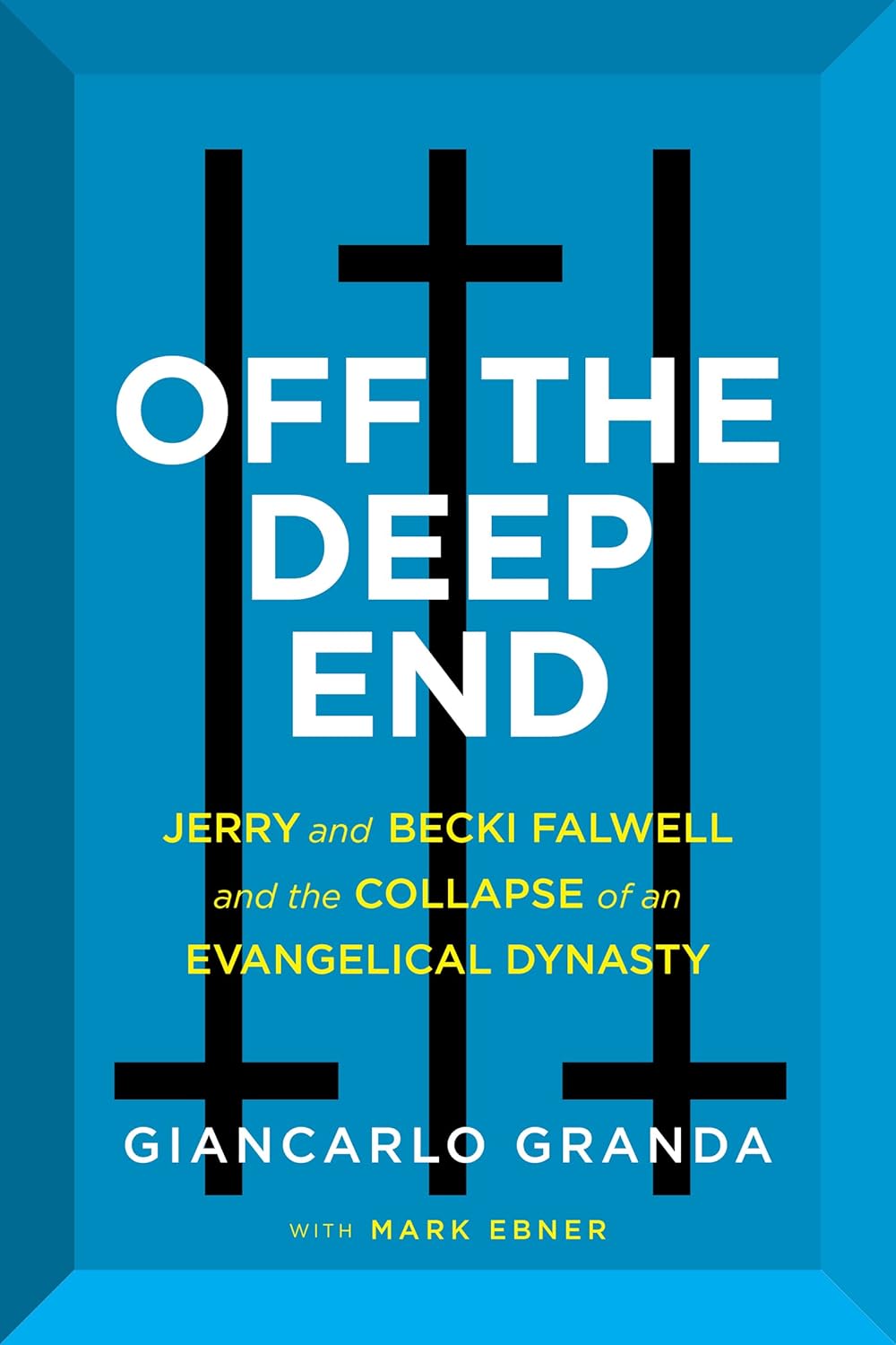 Off the Deep End: Jerry and Becki Falwell and the Collapse of an Evangelical Dynasty [hardcover]