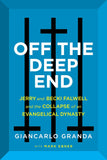 Off the Deep End: Jerry and Becki Falwell and the Collapse of an Evangelical Dynasty [hardcover]