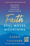 Faith Still Moves Mountains: Miraculous Stories of the Healing Power of Prayer [hardcover]