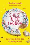 She's Nice Though: Essays on Being Bad at Being Good [hardcover]