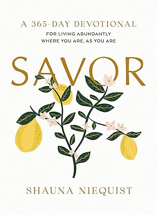 Savor: Living Abundantly Where You Are, As You Are (A 365-Day Devotional, plus 21 Delicious Recipes)