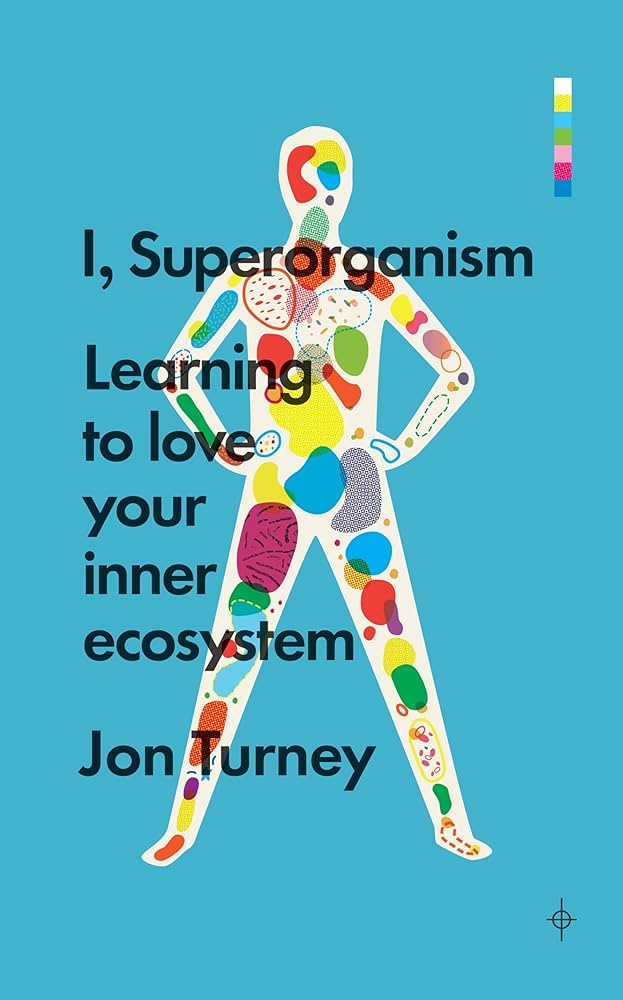 I, Superorganism: Learning to love your inner ecosystem