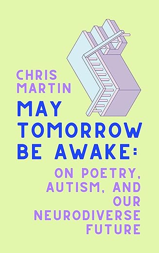 May Tomorrow Be Awake: On Poetry, Autism, and Our Neurodiverse Future [hardcover]