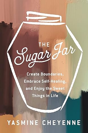 The Sugar Jar: Create Boundaries, Embrace Self-Healing, and Enjoy the Sweet Things in Life [hardcover]