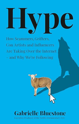 Hype: How Scammers, Grifters, Con Artists and Influencers Are Taking Over the Internet – and Why We're Following